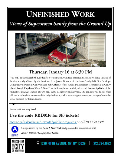 A special discount for ticket purchases: use the code RBD0116 for $10 tickets to the event. The event can be found here: http://www.mcny.org/event/unfinished-work-views-superstorm-sandy-ground.
And don’t forget to check out the photo exhibit! One of our own staff, Alexandra Silversmith, has a photograph that will be displayed.